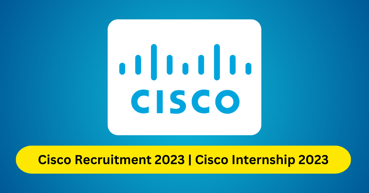 Cisco Recruitment 2023 | Cisco Internship 2023